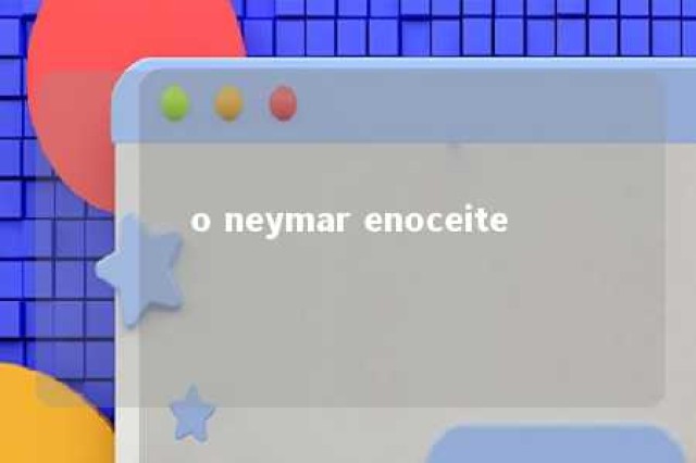 o neymar enoceite 