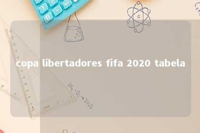 copa libertadores fifa 2020 tabela 