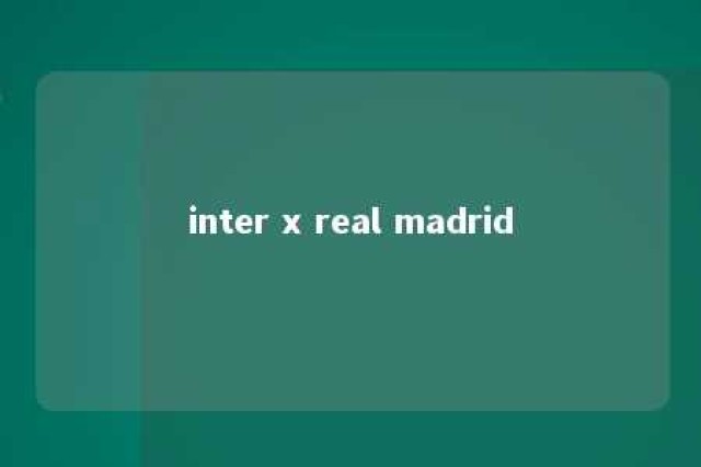 inter x real madrid 