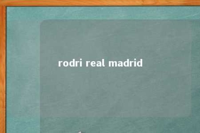 rodri real madrid 