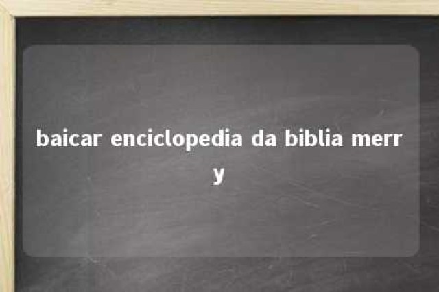 baicar enciclopedia da biblia merry 