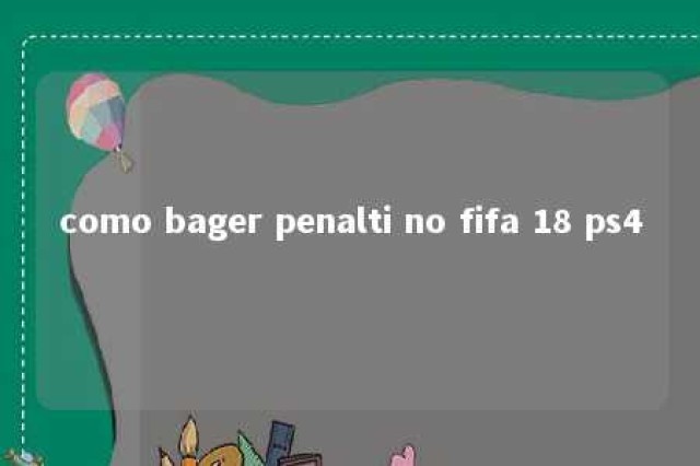 como bager penalti no fifa 18 ps4 