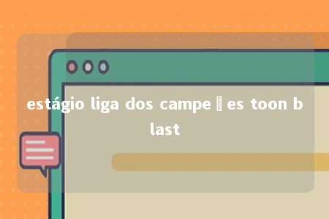 estágio liga dos campeões toon blast 