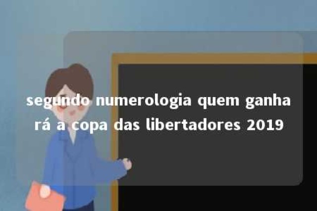 segundo numerologia quem ganhará a copa das libertadores 2019 