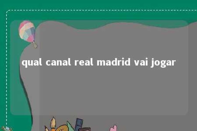 qual canal real madrid vai jogar 