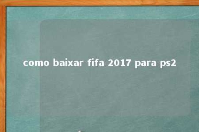 como baixar fifa 2017 para ps2 