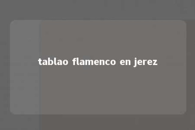 tablao flamenco en jerez 