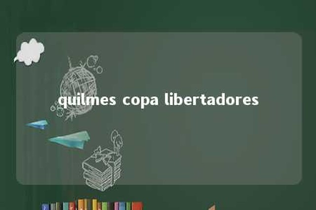 quilmes copa libertadores 