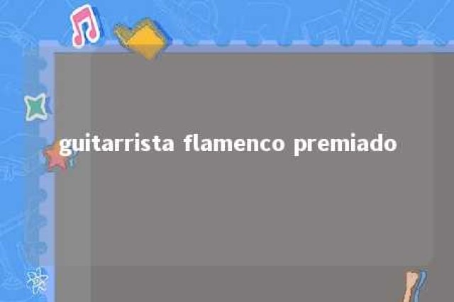 guitarrista flamenco premiado 