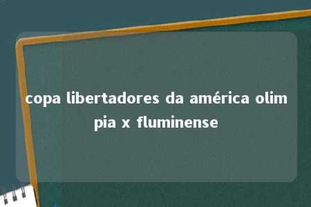 copa libertadores da américa olimpia x fluminense 