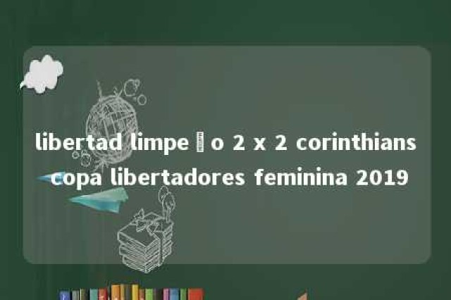 libertad limpeño 2 x 2 corinthians copa libertadores feminina 2019 