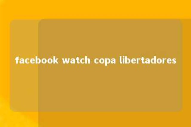 facebook watch copa libertadores 