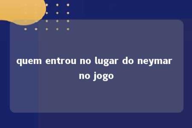 quem entrou no lugar do neymar no jogo 