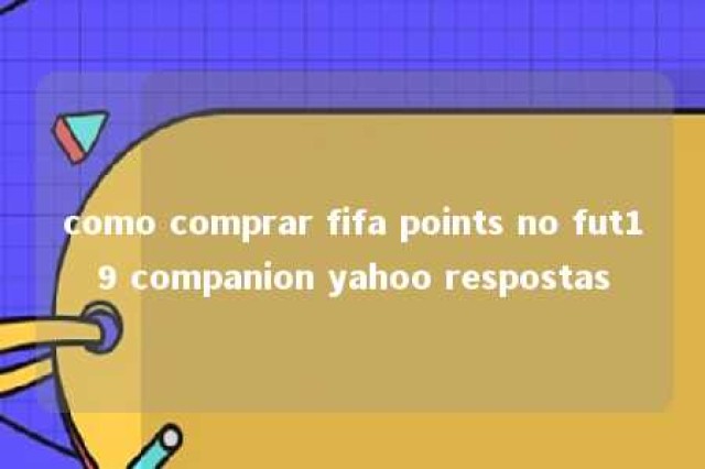 como comprar fifa points no fut19 companion yahoo respostas 