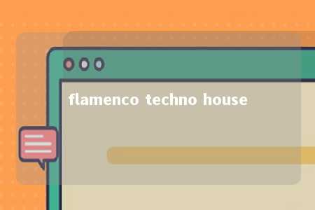 flamenco techno house