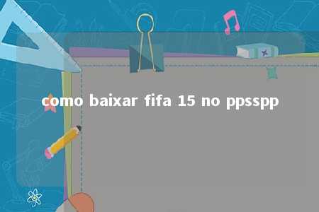 como baixar fifa 15 no ppsspp