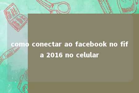 como conectar ao facebook no fifa 2016 no celular